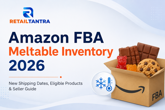 Amazon FBA meltable inventory 2026 update with eligible meltable products, shipping dates and RetailTantra seller guide