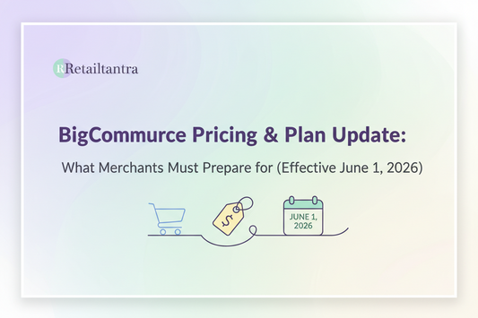 BigCommerce Pricing & Plan Update: What Merchants Must Prepare for (Effective June 1, 2026)