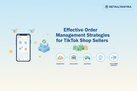 Effective Order Management Strategies for TikTok Shop Sellers