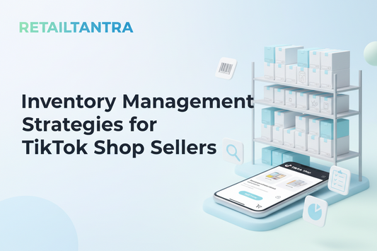 Inventory Management Strategies for TikTok Shop Sellers