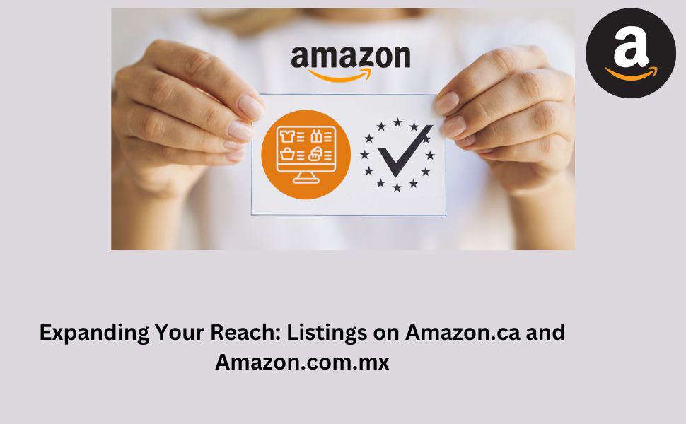 Expanding Your Reach Listings On Amazon Ca And Amazon Com Mx